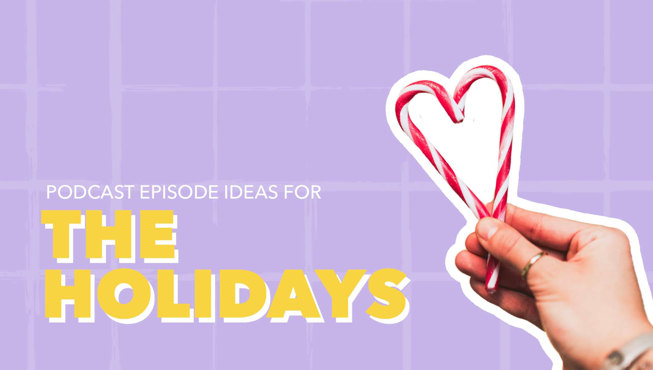 Podcast Episode Ideas for The Holidays