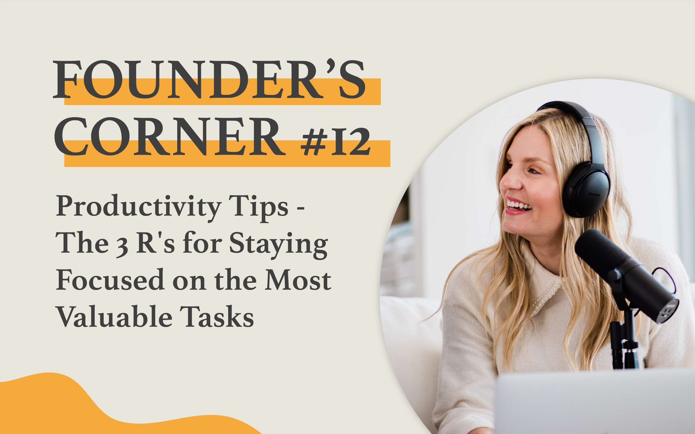Founder's Corner #12: Productivity Tips - The 3 R's for Staying Focused on the Most Valuable Tasks
