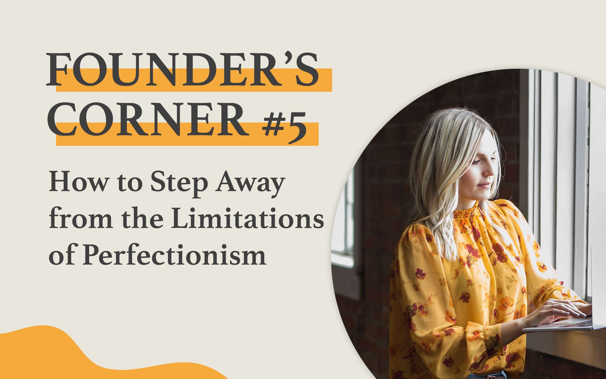 Founders Corner #5 How to step away from the limitations of perfectionism