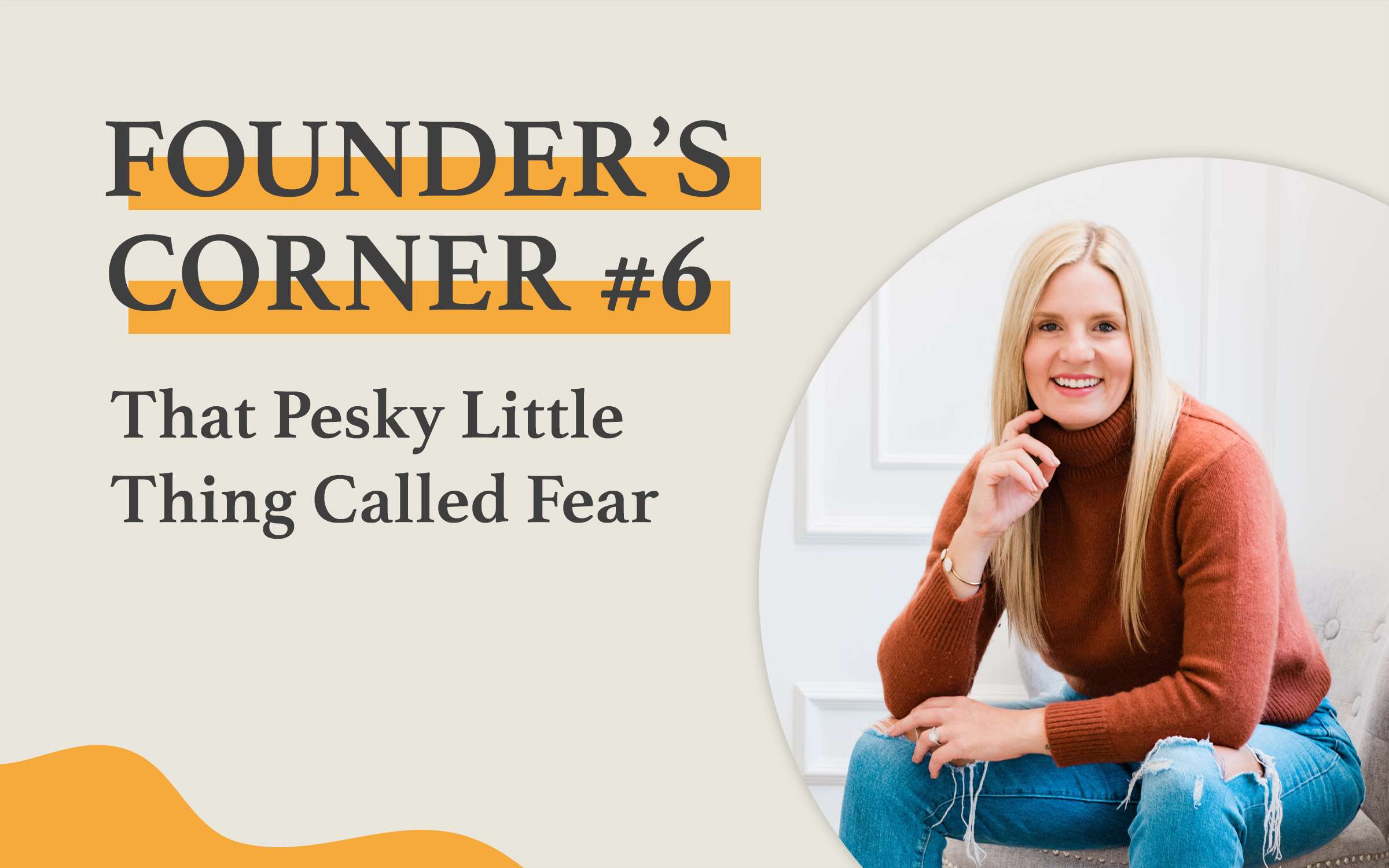 Founder's Corner #6 That Pesky Little Thing Called Fear